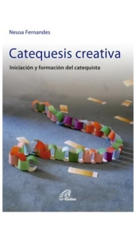Catequesis creativa. Iniciación y formación del catequista