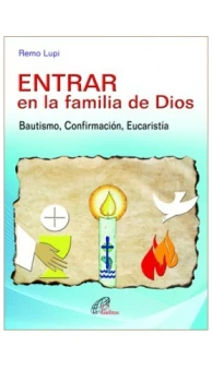 Entrar en la familia de Dios. Bautismo, Confirmación, Eucaristía