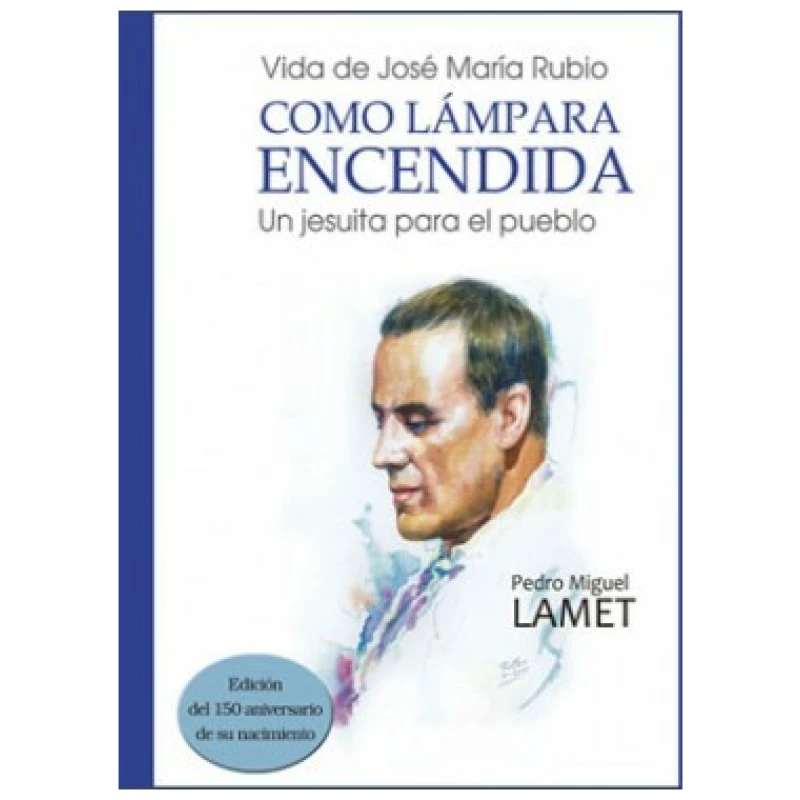 Como lámpara encendida. Vida de san José María Rubio