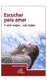 Escuchar para amar. Y vivir mejor... con todos
