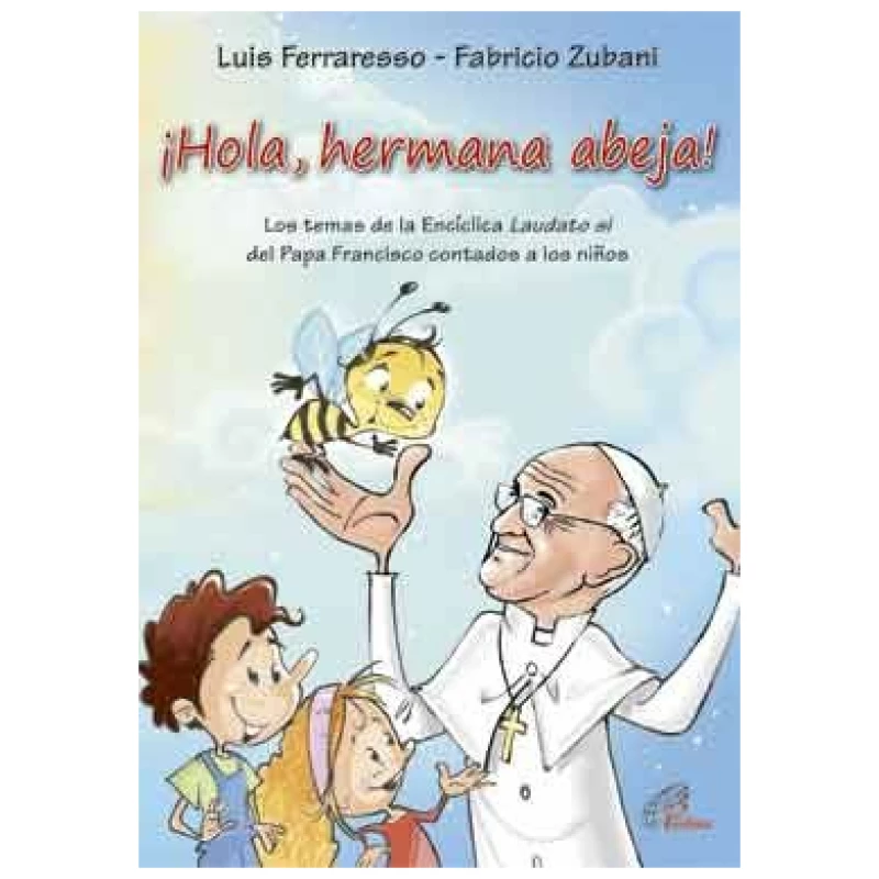 ¡Hola, hermana abeja! Los temas de la Encíclica Laudato si del Papa Francisco contados a los niños