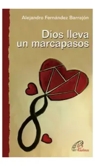 Dios lleva un marcapasos. Reflexiones de un caminante consagrado e inquieto