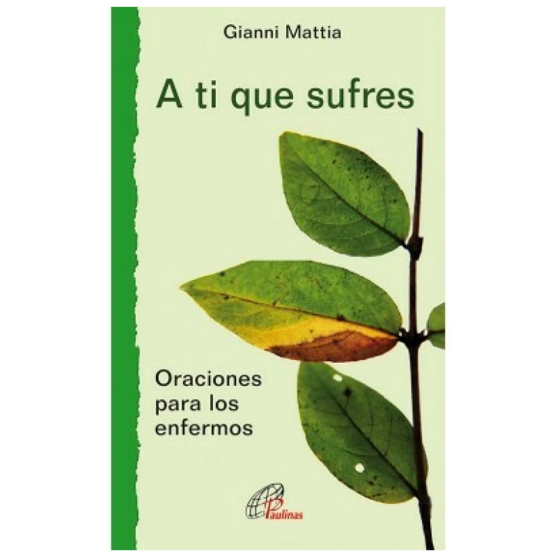 A ti que sufres. Oraciones para los enfermos
