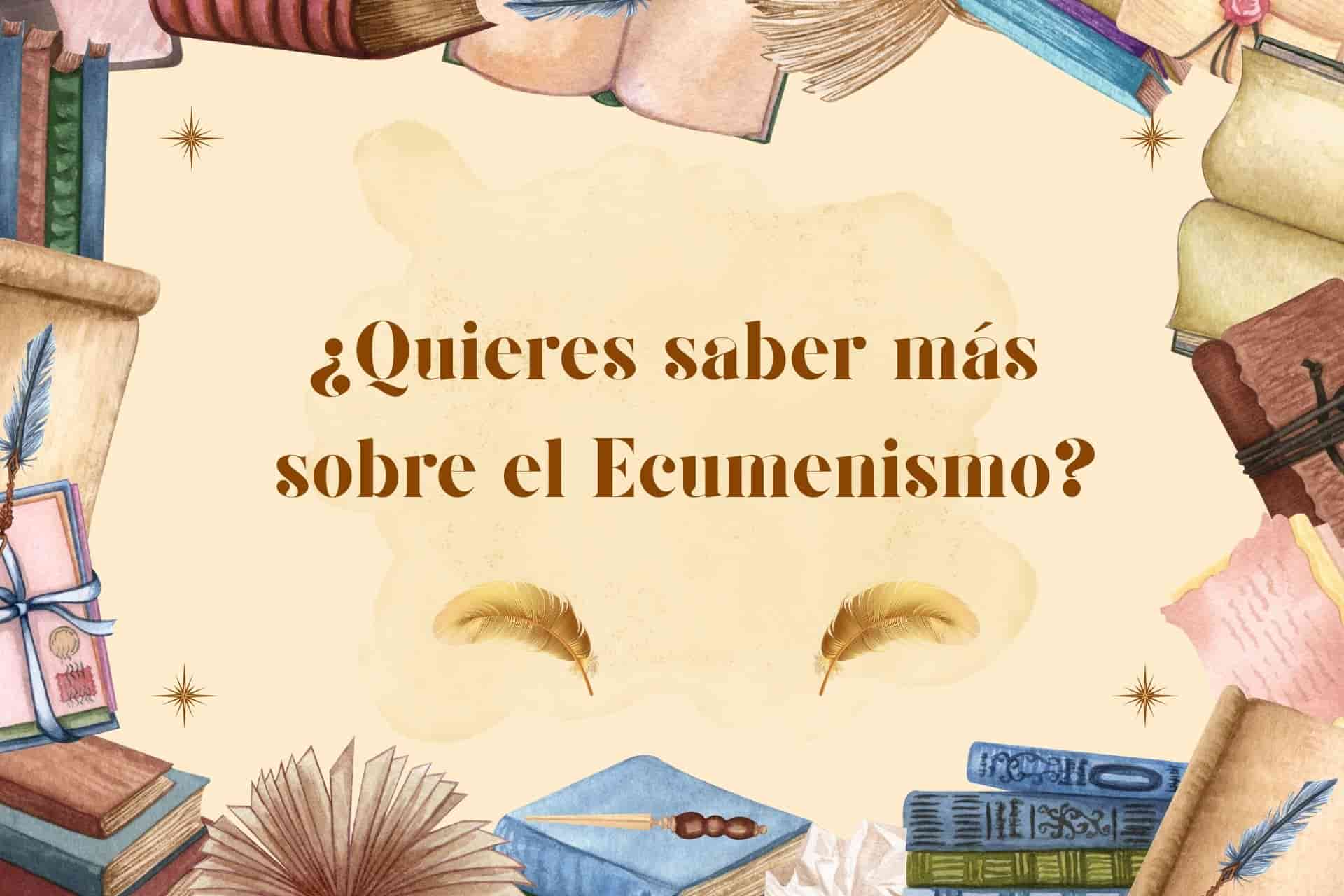 ¿Quieres saber más sobre el Ecumenismo?